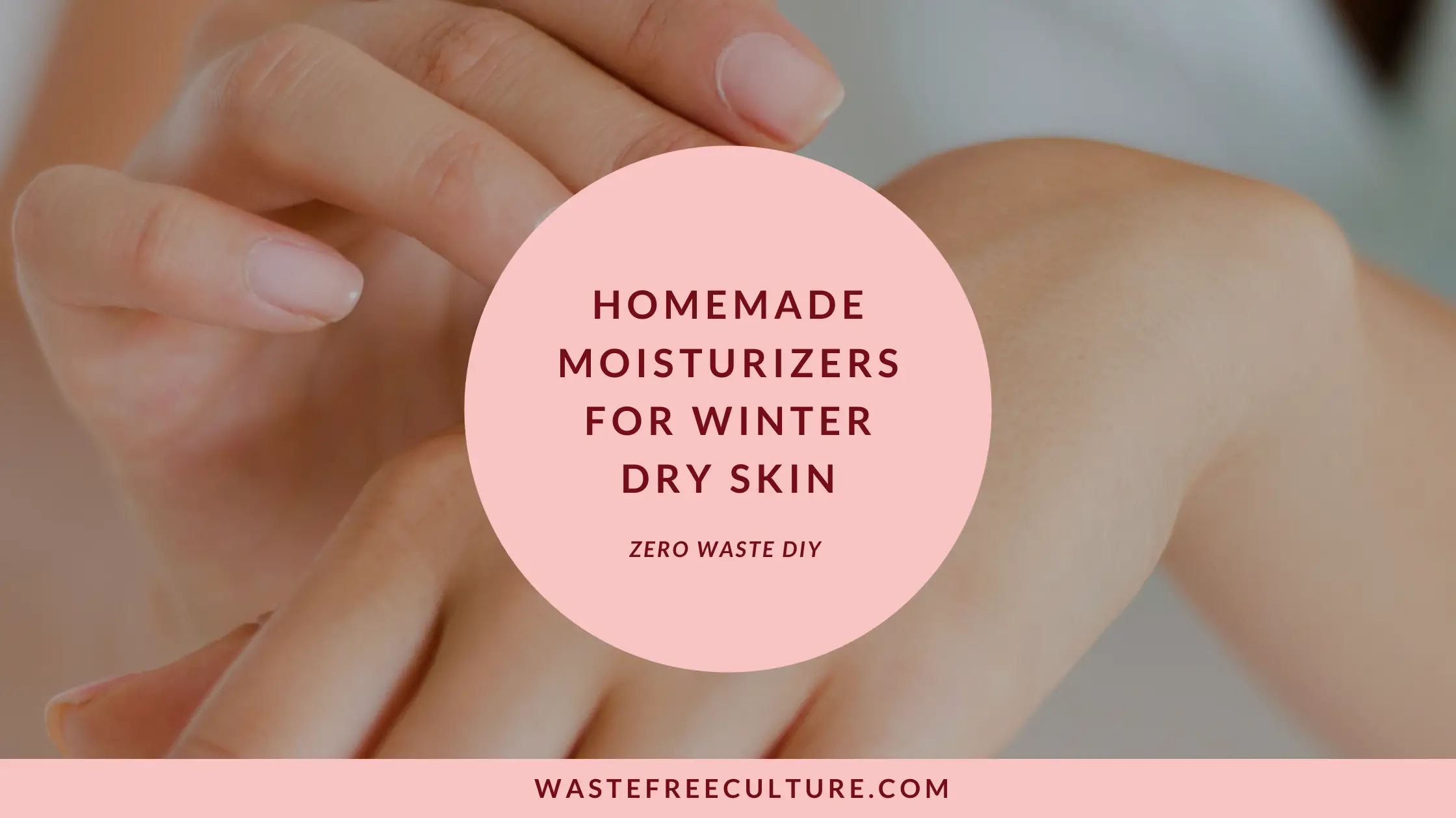 Homemade Moisturizers For Winter Dry Skin