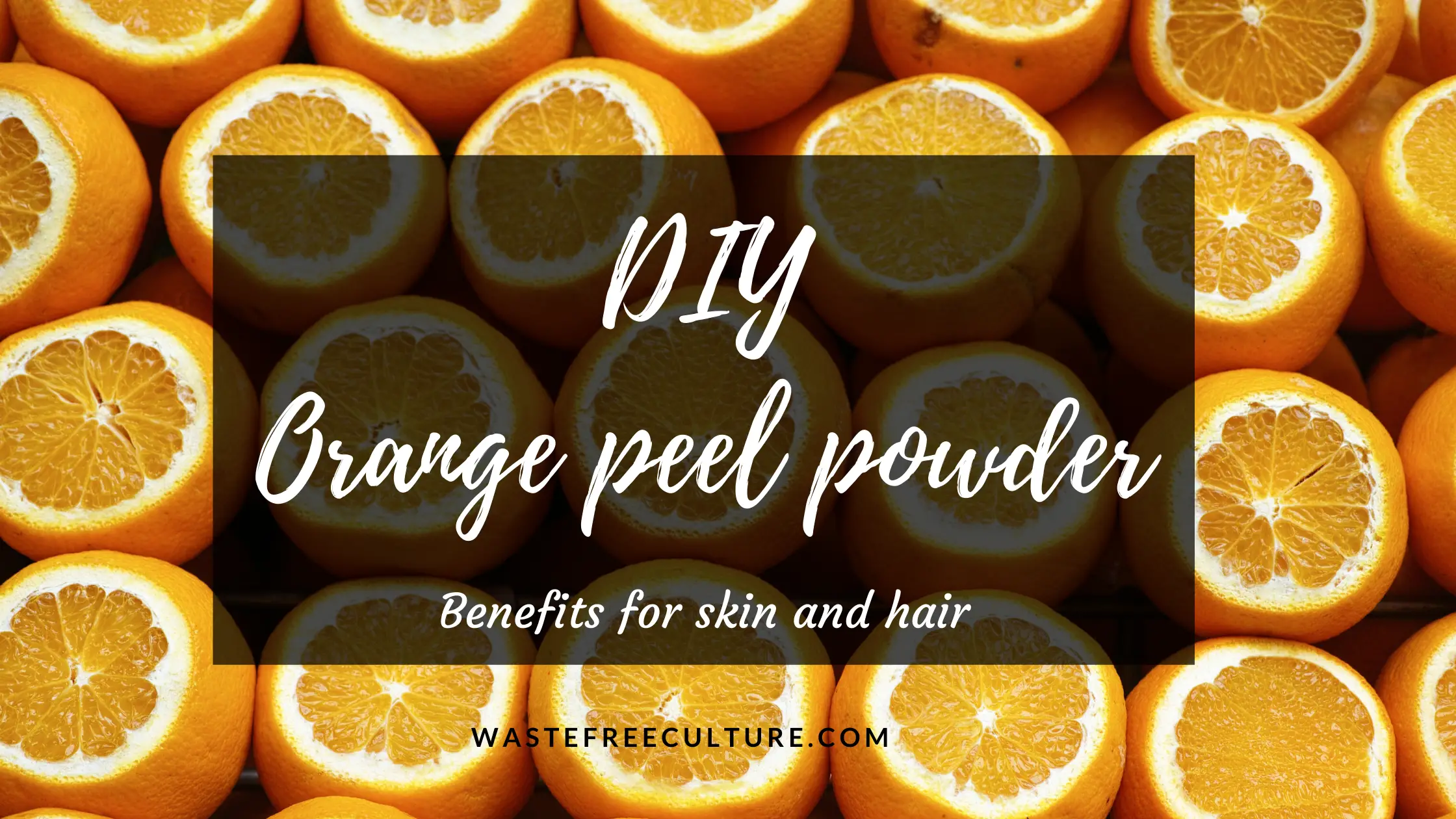 Orange peel powder – DIY, Skin & Hair Benefits – Waste free culture