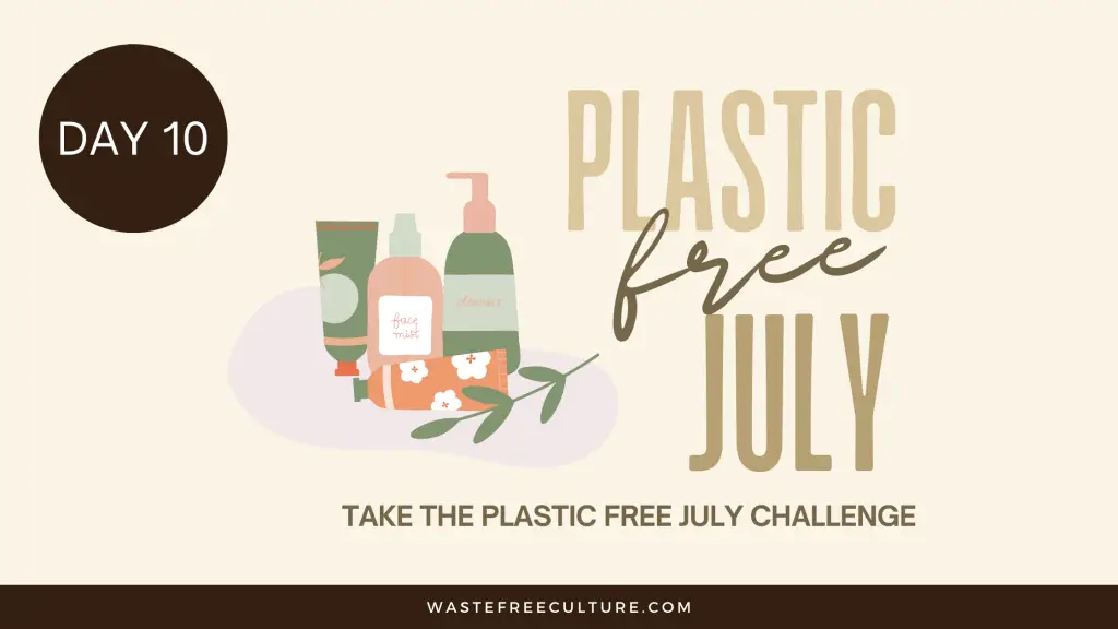 Plastic Free July Challenge | Day 10