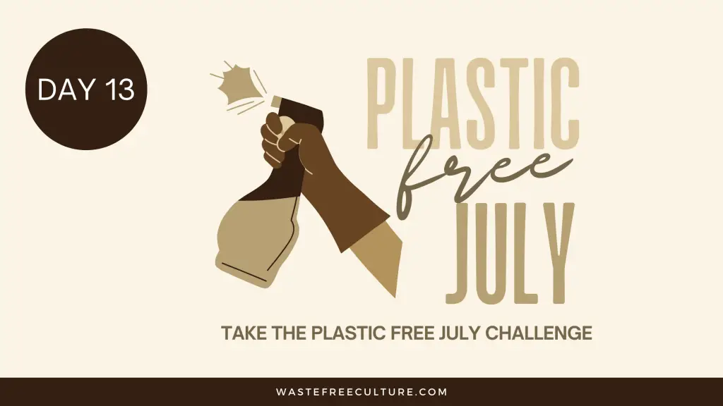Day 13 of the Plastic Free July Challenge