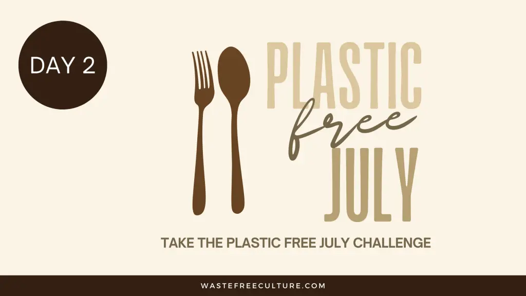 Plastic Free July Challenge - Day 2