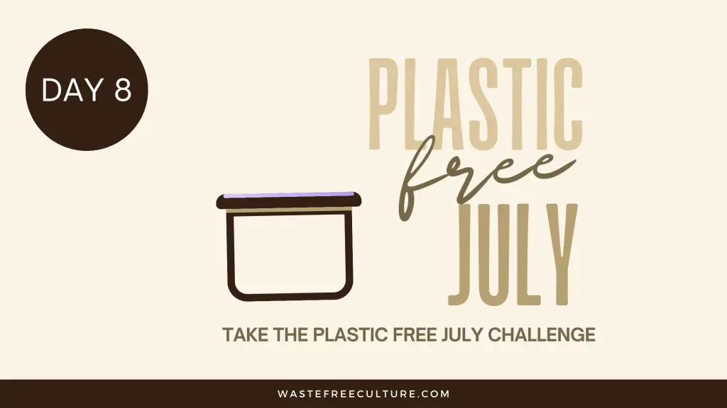 Day 8 of the Plastic Free July Challenge