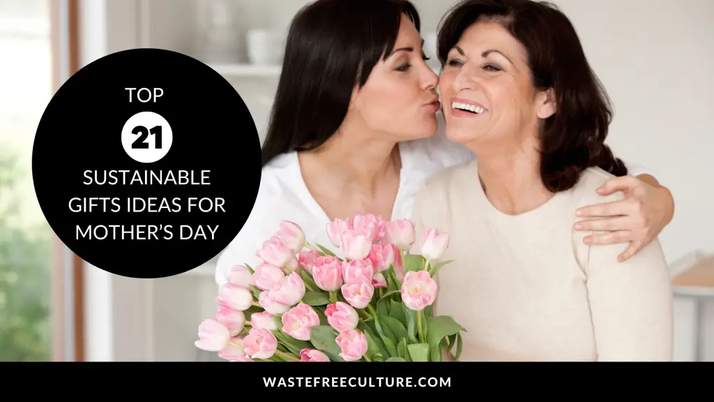 21 Best Sustainable Gifts Ideas For Mother’s Day