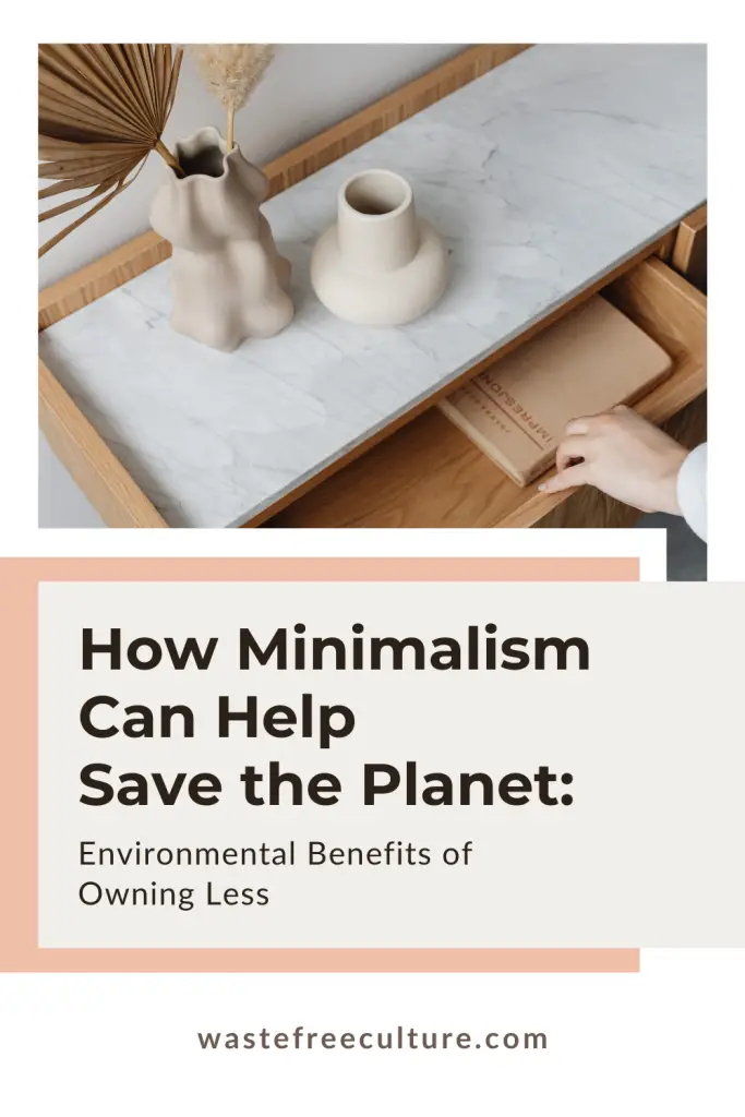 How Minimalism Can Help Save the Planet: Environmental Benefits of Owning Less