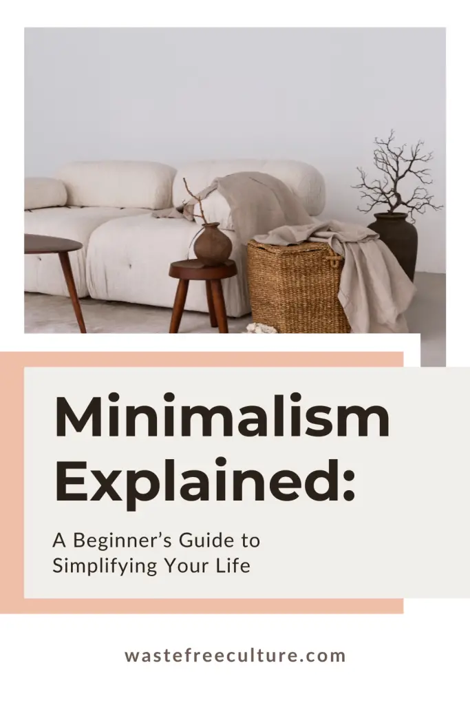 Minimalism Explained: A Beginner’s Guide to Simplifying Your Life