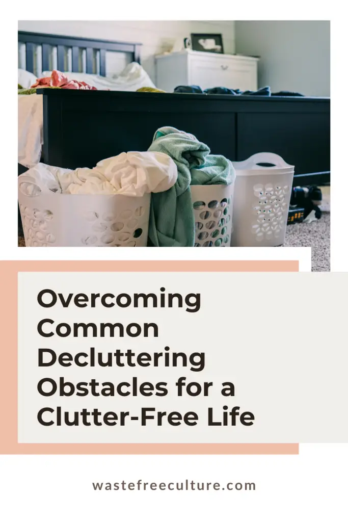 Overcoming Common Decluttering Obstacles for a Clutter-Free Life