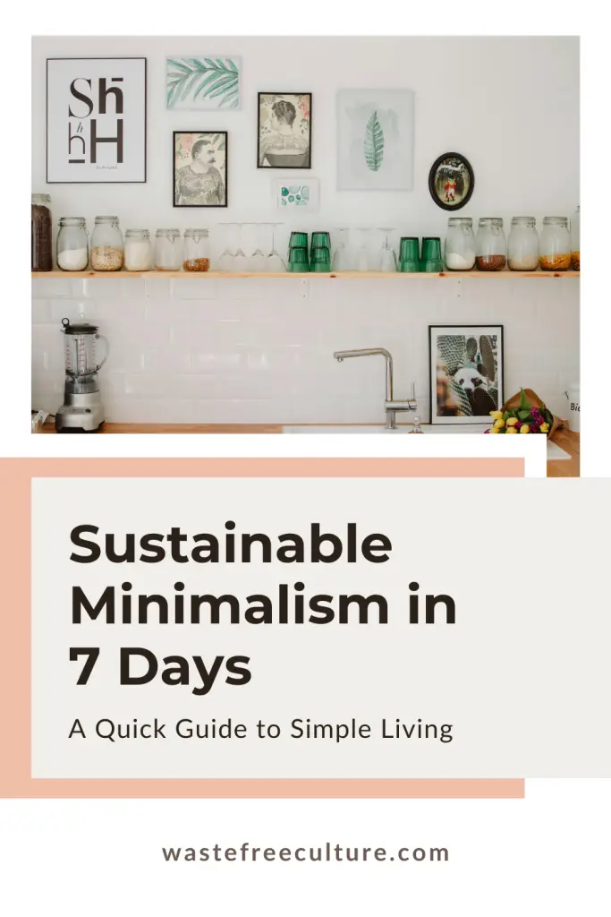 Sustainable Minimalism in 7 Days: A Quick Guide to Simple Living