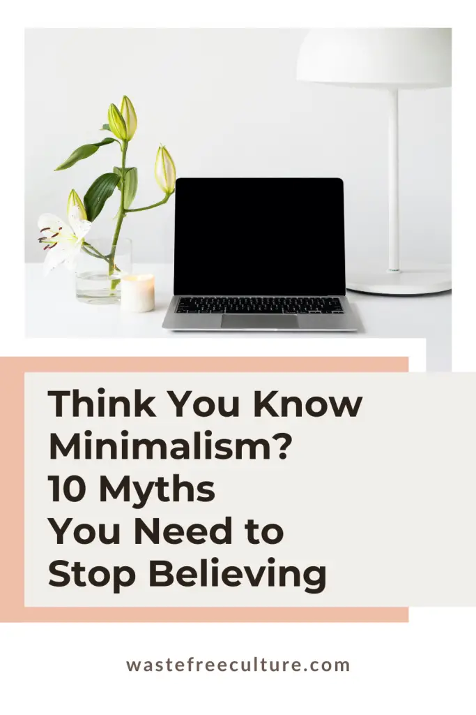 Think You Know Minimalism? 10 Myths You Need to Stop Believing